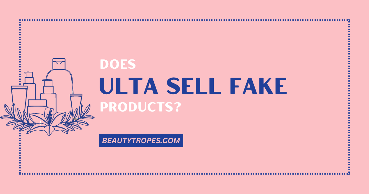 Does Ulta Sell Fake Products?
