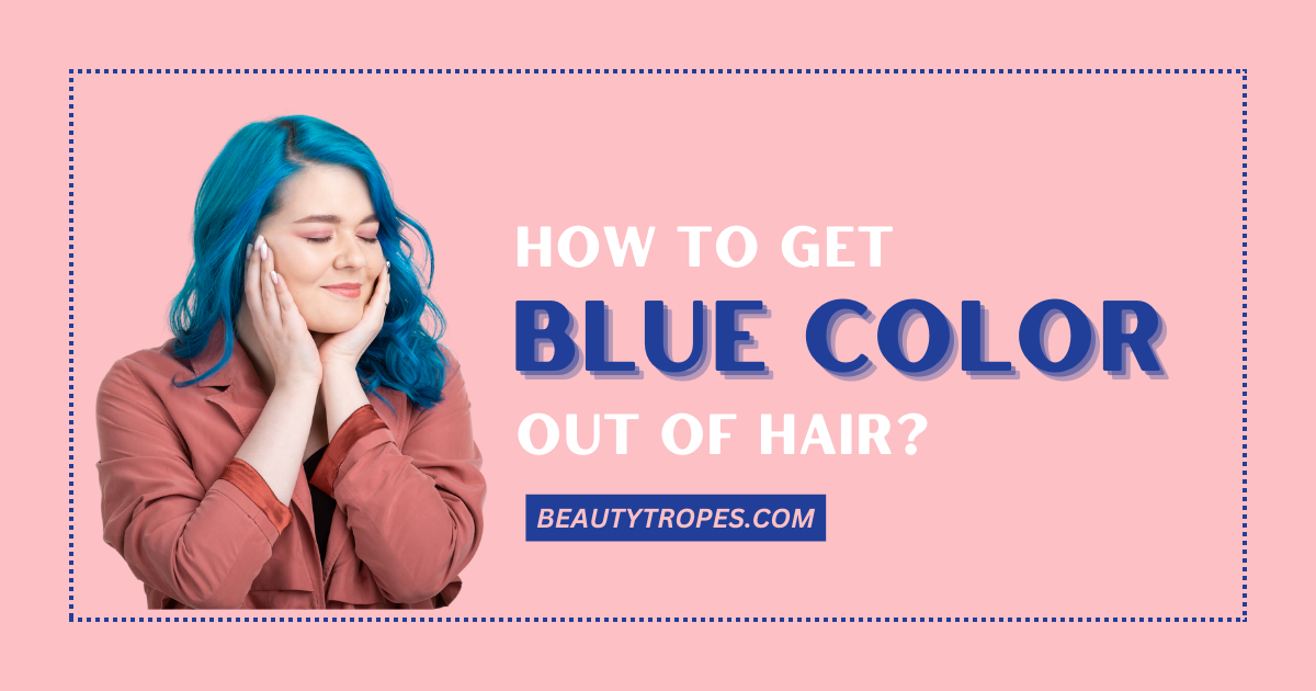 How to Get Blue Out of Hair