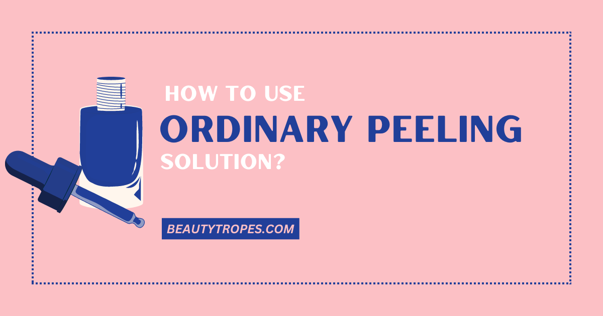 How To Use Ordinary Peeling Solution?