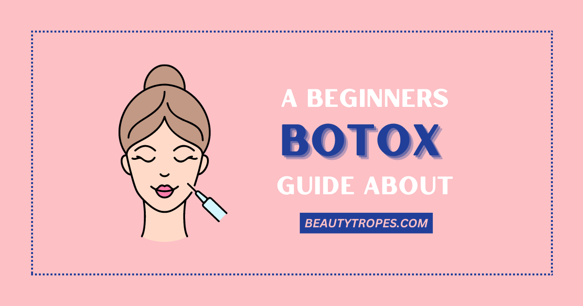 A Beginner’s Guide to Botox: What You Need to Know