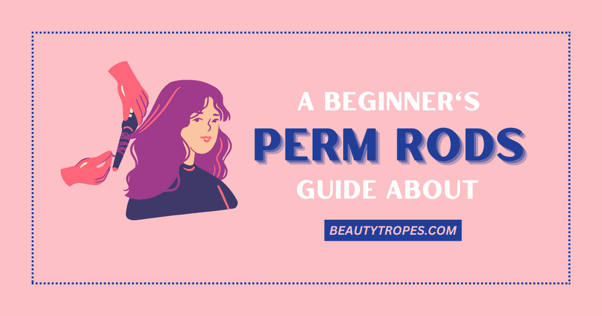 The Ultimate Beginner’s Guide to Perm Rod Sizes and Curl Results