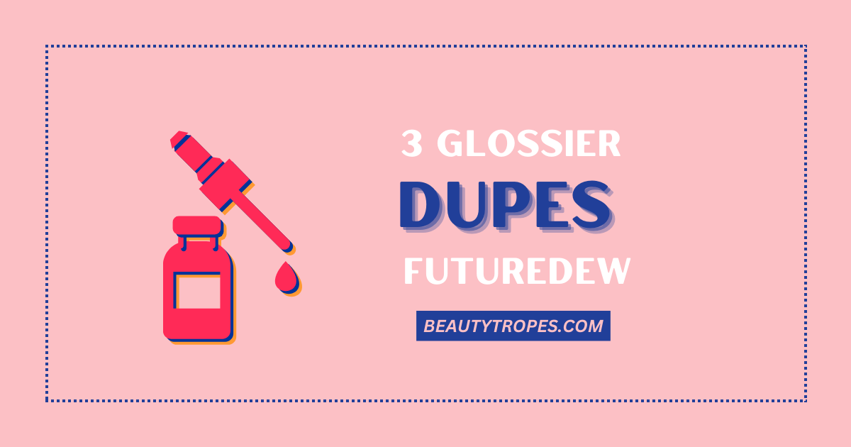 3 Affordable Glossier Futuredew Dupes for Glowing Skin in 2023