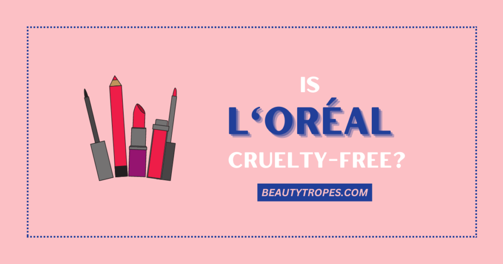 Is L'Oreal CrueltyFree or Not? The Truth You Need to Know Beauty Tropes