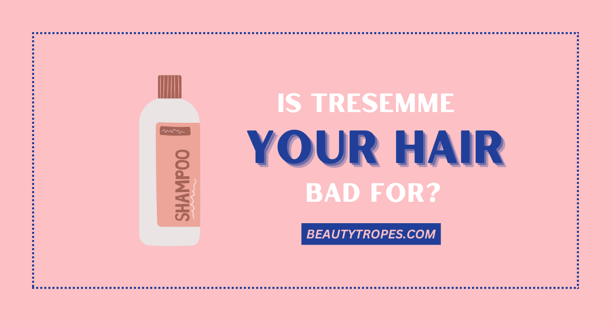 Is Tresemme Good for Your Hair? Everything You Need to Know.