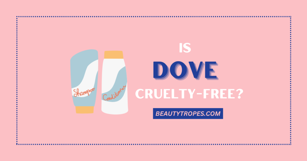 The Truth Unveiled Is Dove Truly CrueltyFree? Beauty Tropes