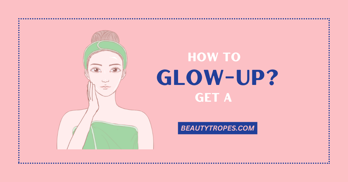 How to get a glow up