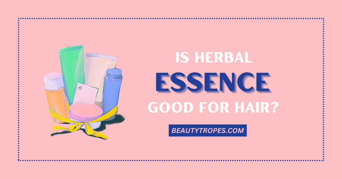 Is Herbal Essence Good for Hair? A Comprehensive Review