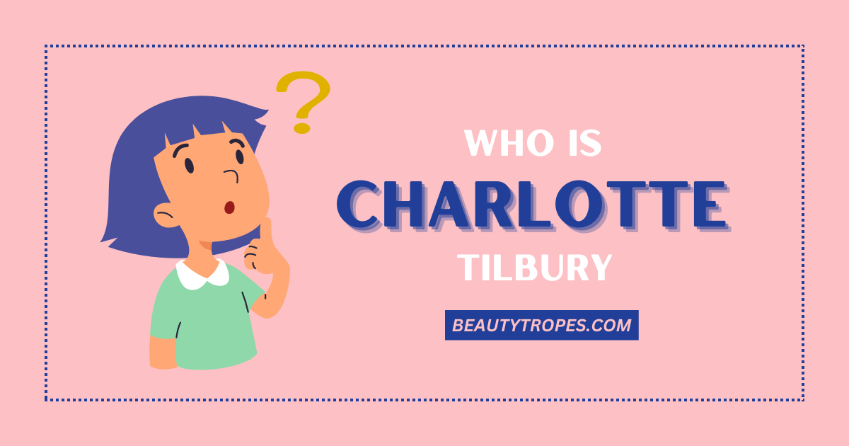 Charlotte Tilbury: The Mastermind Behind Iconic Celebrity Looks